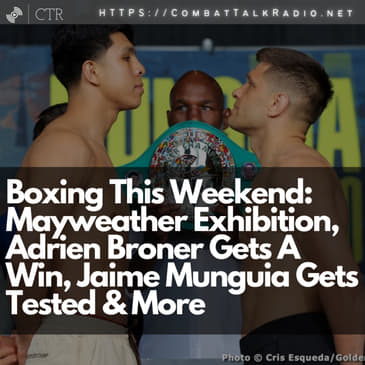 Boxing This Weekend: Mayweather Exhibition, Adrien Broner Gets A Win, Jaime Munguia Gets Tested &amp; More