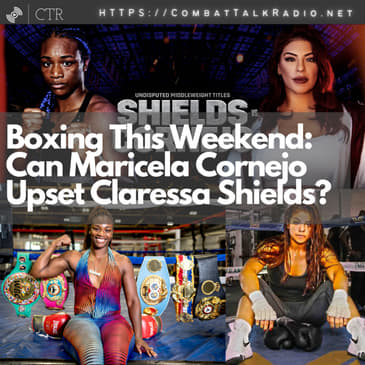 Boxing This Weekend: Can Maricela Cornejo Upset Claressa Shields?