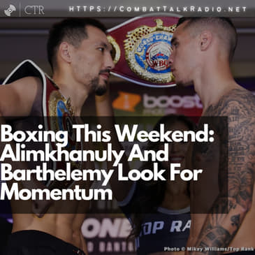 Boxing This Weekend: Alimkhanuly And Barthelemy Look For Momentum