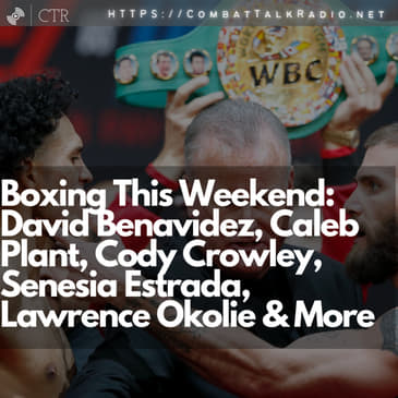 Boxing This Weekend: David Benavidez, Caleb Plant, Cody Crowley, Senesia Estrada, Lawrence Okolie &amp; More