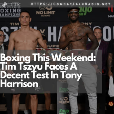 Boxing This Weekend: Tim Tszyu Faces A Decent Test In Tony Harrison