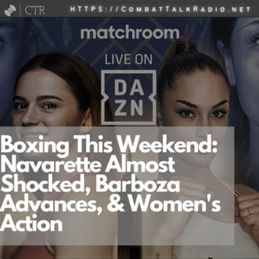 Boxing This Weekend: Navarette Almost Shocked, Barboza Advances, &amp; Women's Action