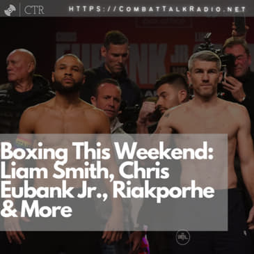 Boxing This Weekend: Liam Smith, Chris Eubank Jr., Riakporhe &amp; More