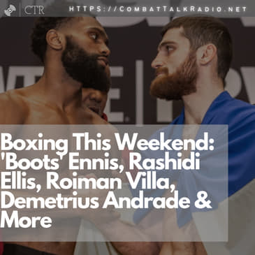 Boxing This Weekend: 'Boots' Ennis, Rashidi Ellis, Roiman Villa, Demetrius Andrade &amp; More
