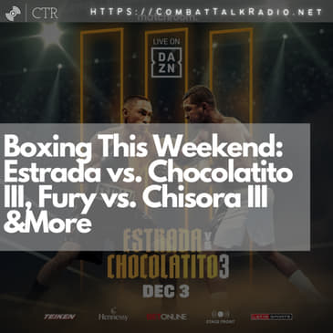 Boxing This Weekend: Estrada vs. Chocolatito III, Fury vs. Chisora III &amp;More