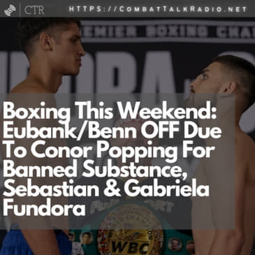 Boxing This Weekend: Eubank/Benn OFF Due To Conor Popping For Banned Substance, Sebastian &amp; Gabriela Fundora