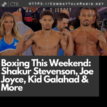 Boxing This Weekend: Shakur Stevenson, Joe Joyce, Kid Galahad &amp; More