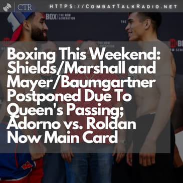 Boxing This Weekend: Shields/Marshall and Mayer/Baumgartner Postponed Due To Queen's Passing; Adorno vs. Roldan Now Main Card