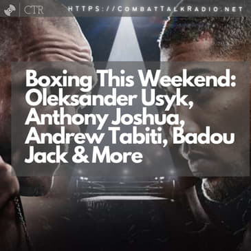 Boxing This Weekend: Oleksander Usyk, Anthony Joshua, Andrew Tabiti, Badou Jack &amp; More