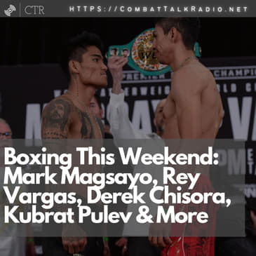 Boxing This Weekend: Mark Magsayo, Rey Vargas, Derek Chisora, Kubrat Pulev &amp; More