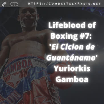 Lifeblood of Boxing #7: 'El Ciclon de Guantánamo' Yuriorkis Gamboa