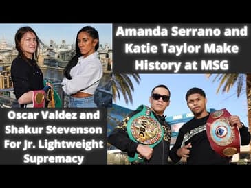 Boxing This Weekend: Katie Taylor, Amanda Serrano, Shakur Stevenson, Oscar Valdez, &amp; More