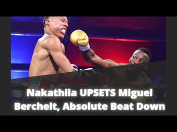 Miguel Berchelt Gets DESTROYED - Nakathila Looked Like PRIME 'Sugar' Shane Mosley In There!