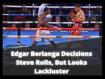 As We Suspected...Berlanga Gets Completely EXPOSED Against Steve Rolls En Route To Decision Win