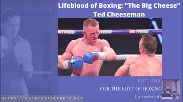 [Originally recorded Nov 14, 2021] Lifeblood of Boxing #3: "The Big Cheese" Ted Cheeseman (UK)