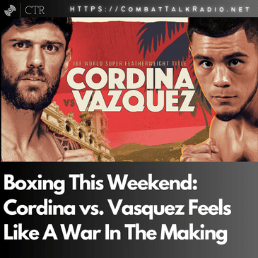 Boxing This Weekend: Cordina vs. Vasquez Feels Like A War In The Making