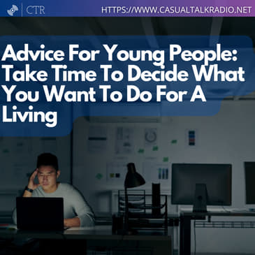 Advice For Young People: Take Time To Decide What You Want To Do For A Living
