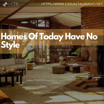 Homes Of Today Have No Style