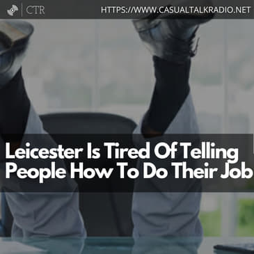 Leicester Is Tired Of Telling People How To Do Their Job