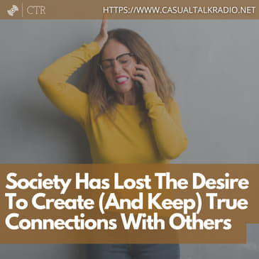 Society Has Lost The Desire To Create (And Keep) True Connections With Others