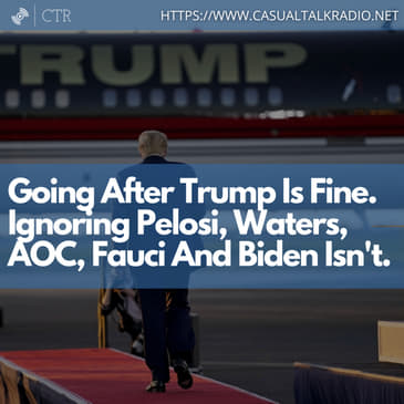 Going After #Trump Is Fine. Ignoring #Pelosi, Waters, AOC, #Fauci And #Biden Isn't.
