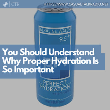 You Should Understand Why Proper Hydration Is So Important