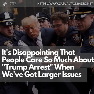 It's Disappointing That People Care So Much About " #TrumpArrest " When We've Got Larger Issues