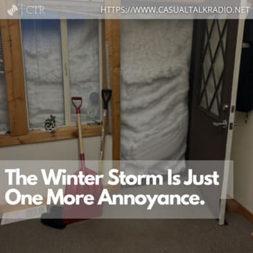 The Winter Storm Is Just One More Annoyance.