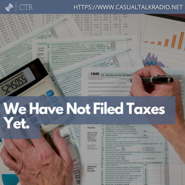 We Have Not Filed Taxes Yet.