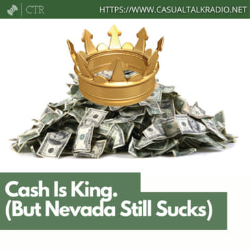 Cash Is King. (But Nevada Still Sucks)