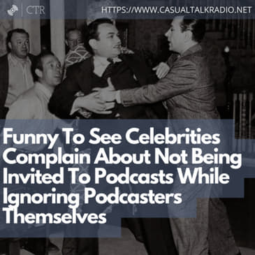 Funny To See Celebrities Complain About Not Being Invited To Podcasts While Ignoring Podcasters Themselves