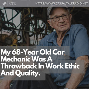 My 68-Year Old Car Mechanic Was A Throwback In Work Ethic And Quality.