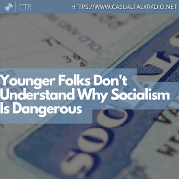 Younger Folks Don't Understand Why Socialism Is Dangerous
