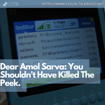 Dear Amol Sarva: You Shouldn't Have Killed The Peek.