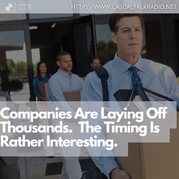 Companies Are Laying Off Thousands. The Timing Is Rather Interesting.
