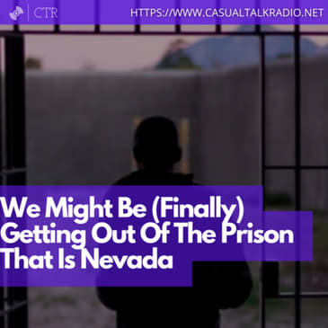 We Might Be (Finally) Getting Out Of The Prison That Is Nevada