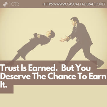 Trust Is Earned. But You Deserve The Chance To Earn It.