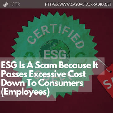 ESG Is A Scam Because It Passes Excessive Cost Down To Consumers (Employees)