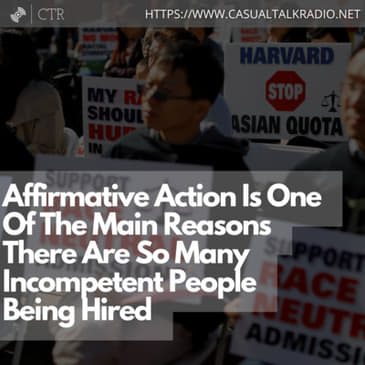 #AffirmativeAction Is One Of The Main Reasons There Are So Many Incompetent People Being Hired