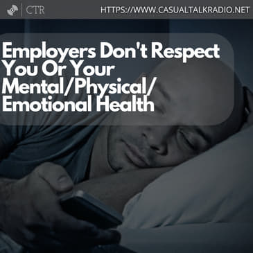 Employers Don't Respect You Or Your Mental/Physical/Emotional Health