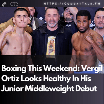 Boxing This Weekend: Vergil Ortiz Looks Healthy In His Junior Middleweight Debut