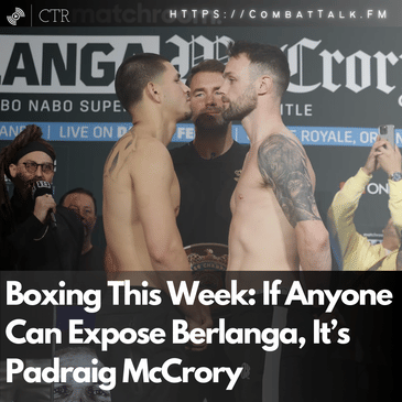 Boxing This Week: If Anyone Can Expose Berlanga, It’s Padraig McCrory
