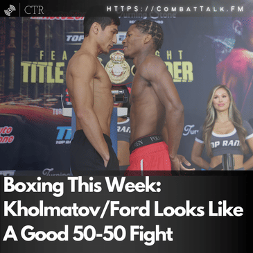 Boxing This Week: Kholmatov/Ford Looks Like A Good 50-50 Fight