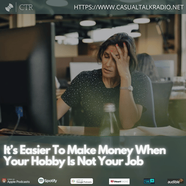 It’s Easier To Make Money When Your Hobby Is Not Your Job
