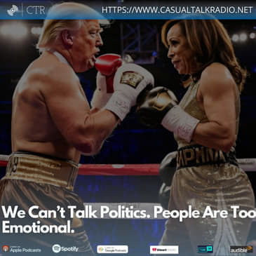We Can’t Talk Politics. People Are Too Emotional.