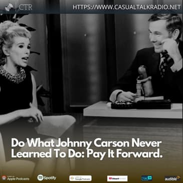 Do What Johnny Carson Never Learned To Do: Pay It Forward.