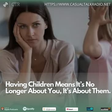 Having Children Means It’s No Longer About You, It’s About Them.