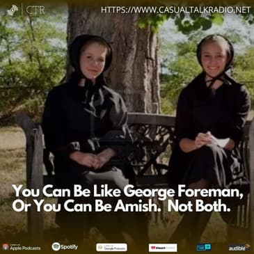 You Can Be Like George Foreman, Or You Can Be Amish. Not Both.