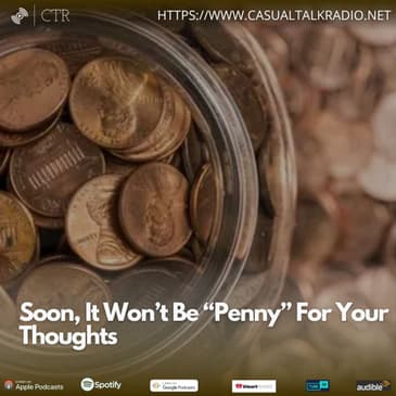 Soon, It Won’t Be “Penny” For Your Thoughts