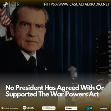 No President Has Agreed With Or Supported The War Powers Act